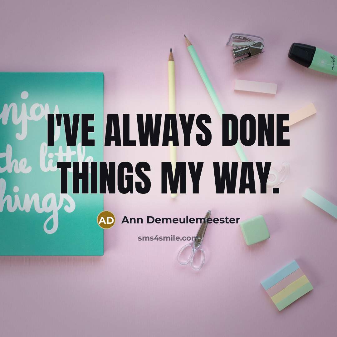“I've always done things my way.…” quote by Ann Demeulemeester