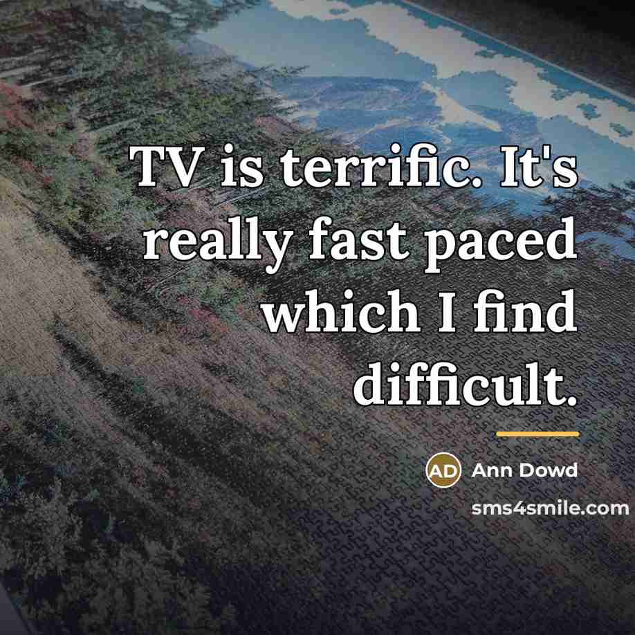 “TV is terrific. It's really fast paced which I find…” quote by Ann Dowd