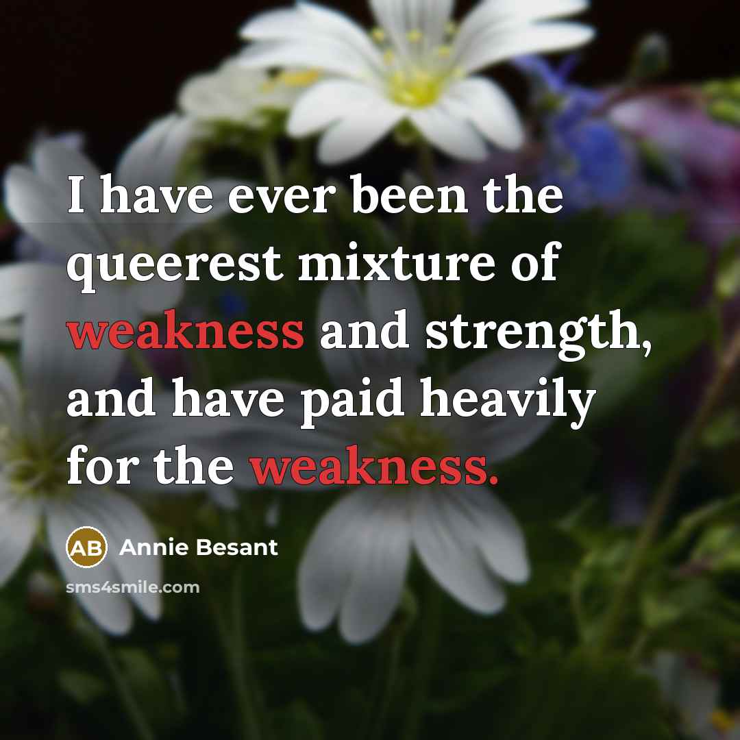 “I have ever been the queerest mixture of weakness and…” quote by Annie Besant