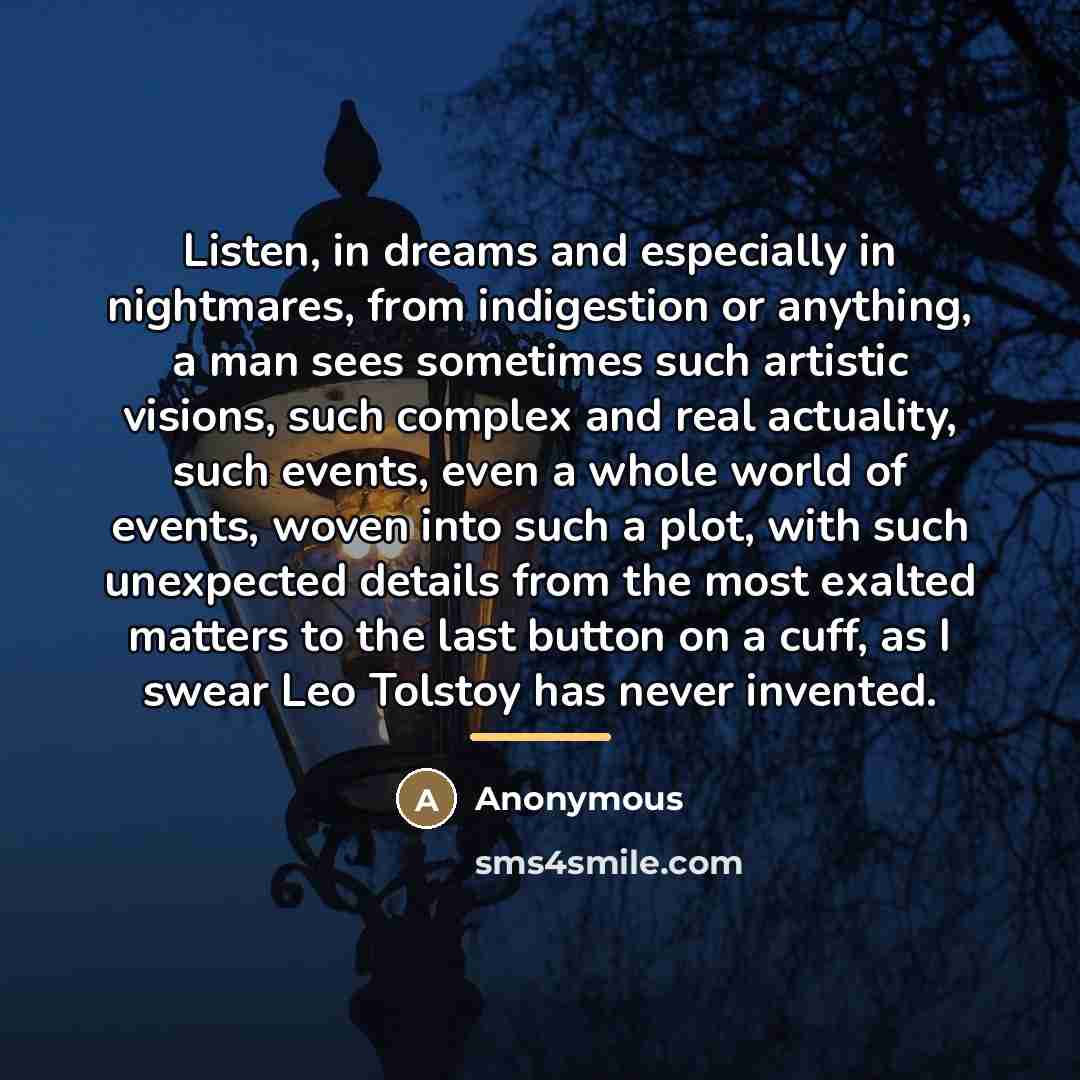 “Listen, in dreams and especially in nightmares, from indigestion or…” quote by Anonymous