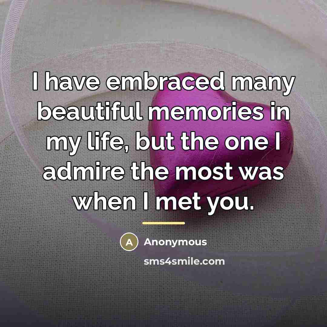 “I have embraced many beautiful memories in my life, but…” quote by Anonymous