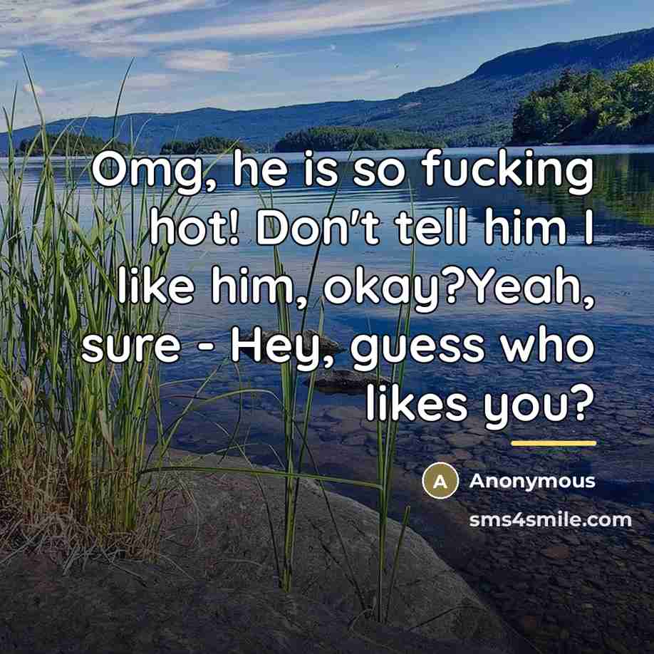 “Omg, he is so fucking hot! Don't tell him I…” quote by Anonymous