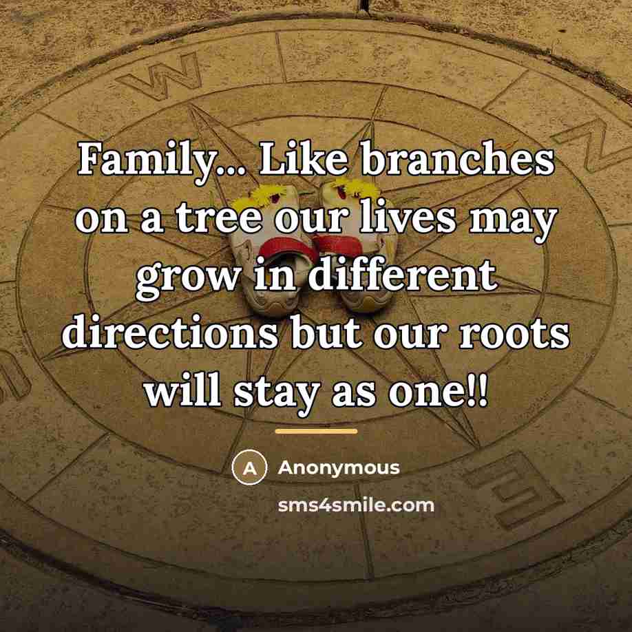 “Family... Like branches on a tree our lives may grow…” quote by Anonymous