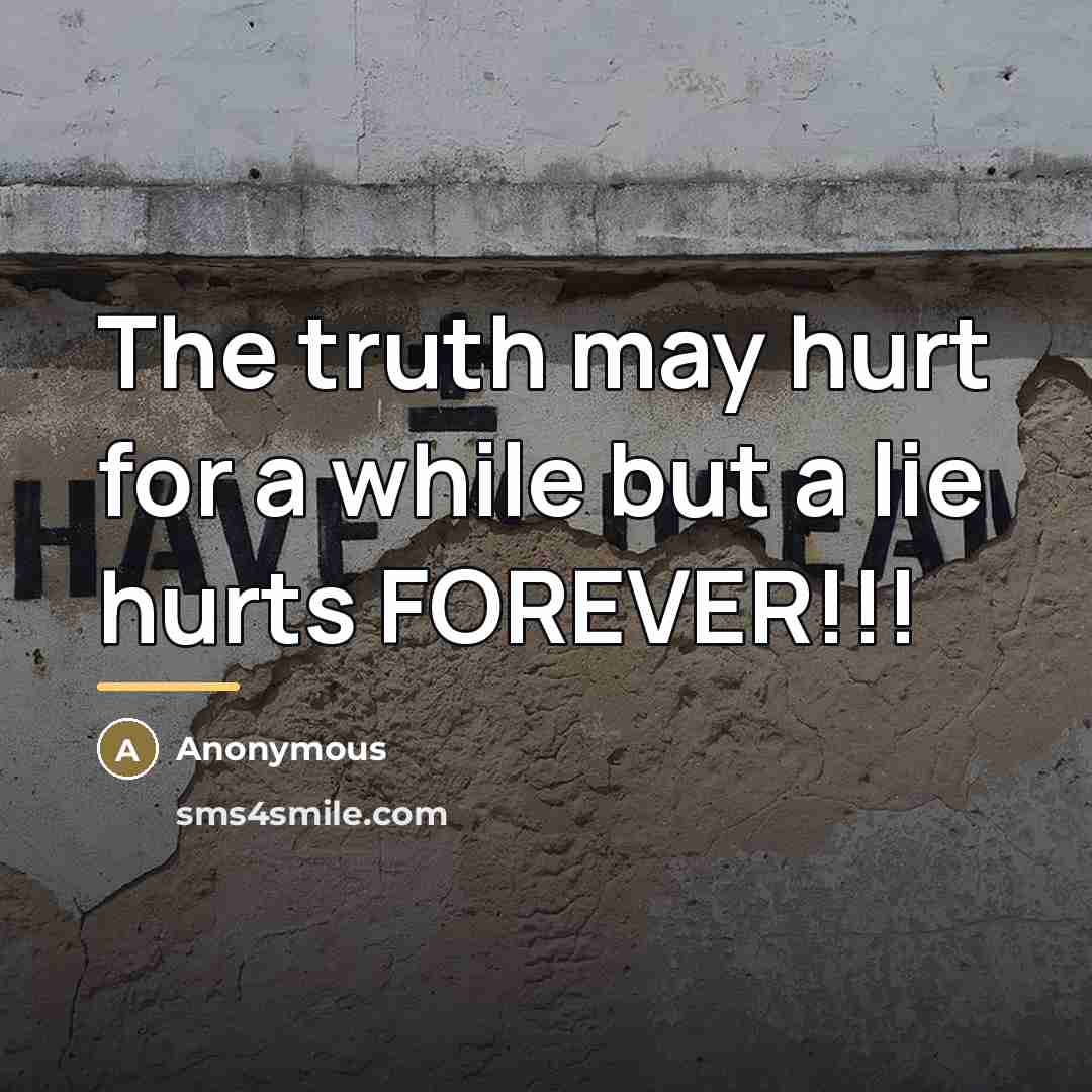 “The truth may hurt for a while but a lie…” quote by Anonymous