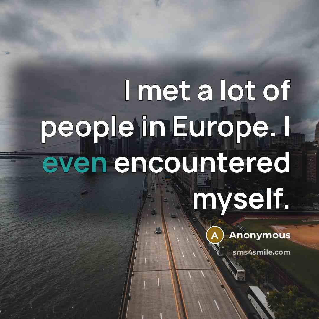 “I met a lot of people in Europe. I even…” quote by Anonymous