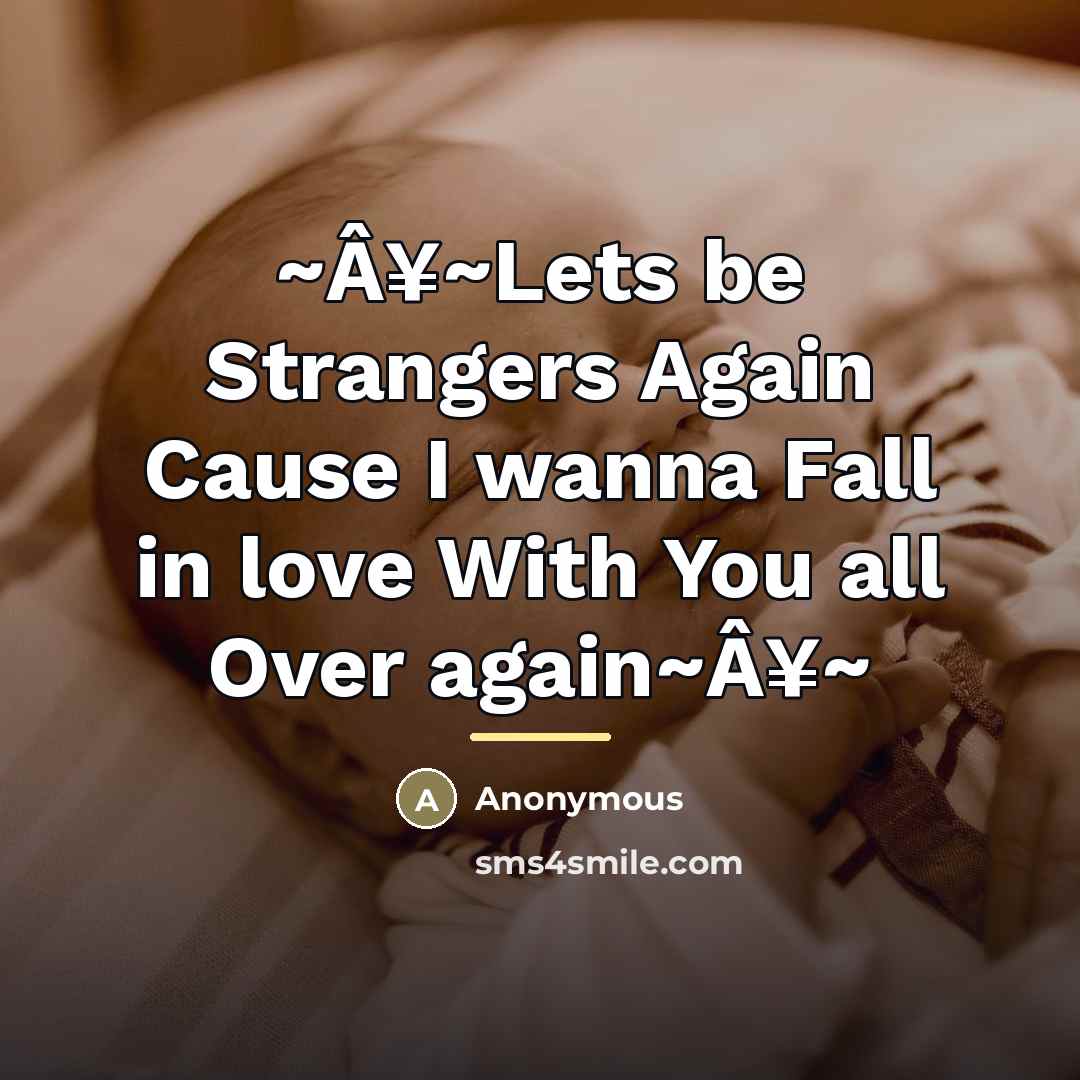 “~Â¥~Lets be Strangers Again Cause I wanna Fall in love…” quote by Anonymous