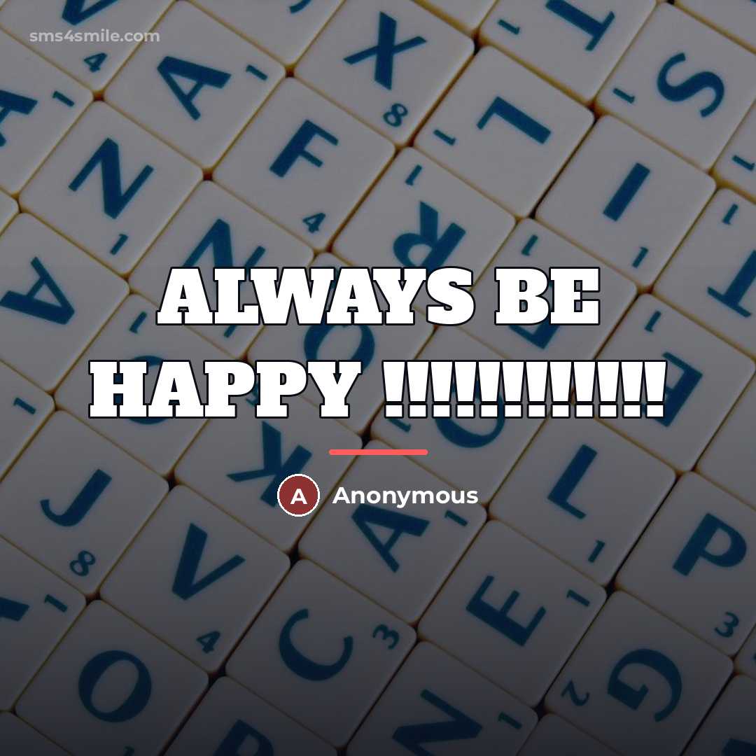 “ALWAYS BE HAPPY !!!!!!!!!!!!…” quote by Anonymous