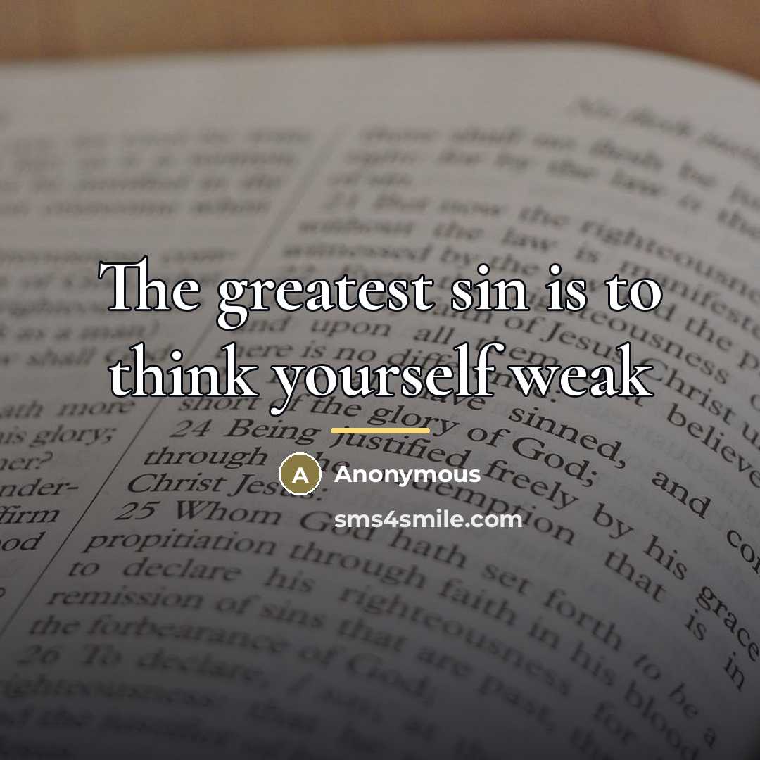 “The greatest sin is to think yourself weak…” quote by Anonymous