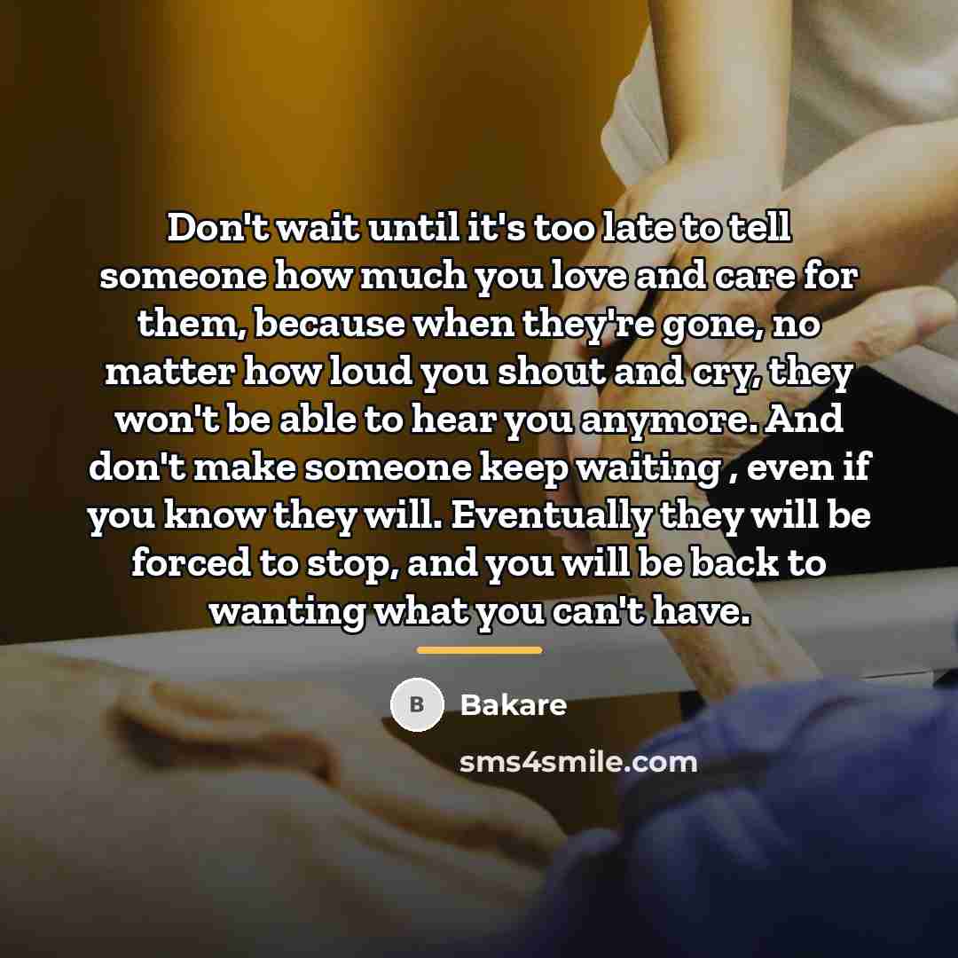 “Don't wait until it's too late to tell someone how…” quote by Bakare