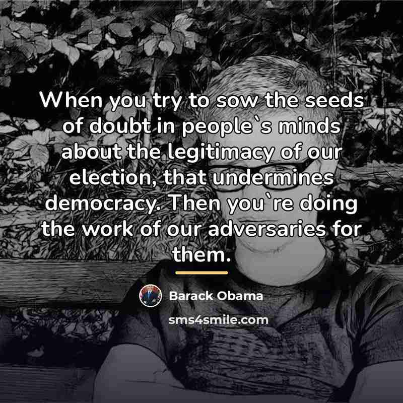 “When you try to sow the seeds of doubt in…” quote by Barack Obama