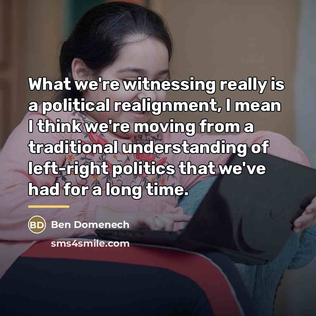 “What we're witnessing really is a political realignment, I mean…” quote by Ben Domenech