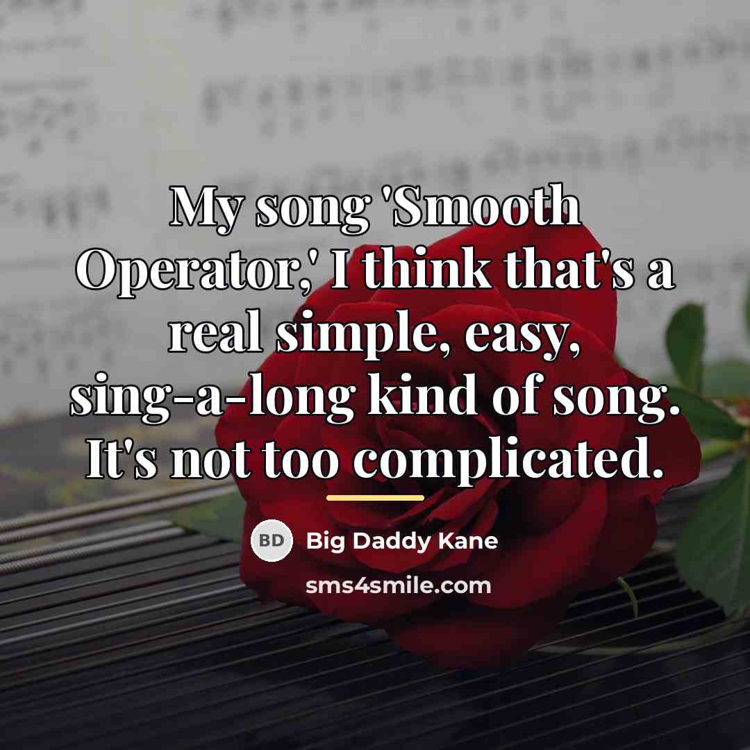 “My song 'Smooth Operator,' I think that's a real simple,…” quote by Big Daddy Kane