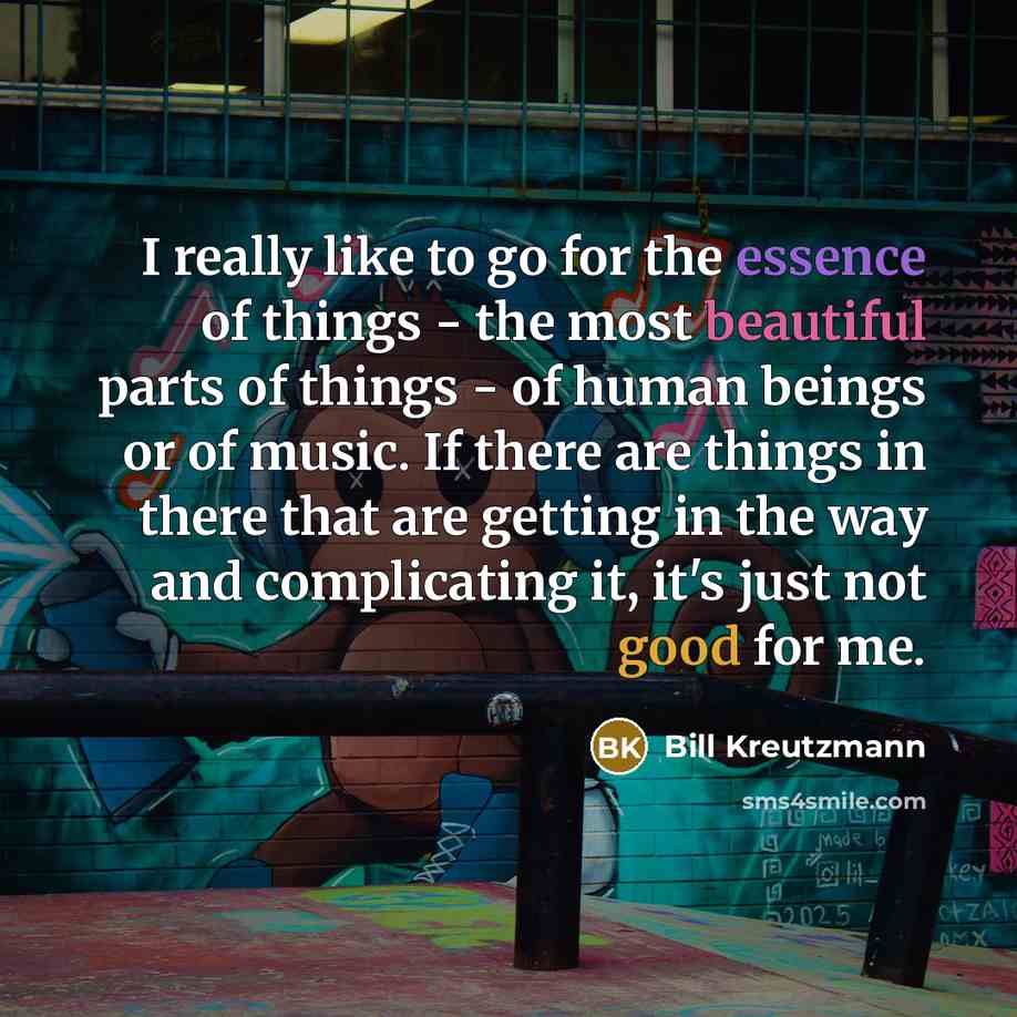 “I really like to go for the essence of things…” quote by Bill Kreutzmann