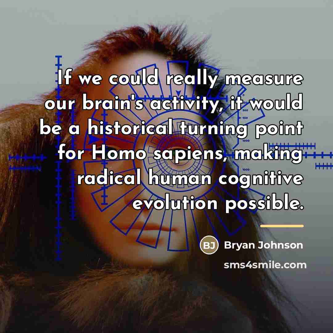 “If we could really measure our brain's activity, it would…” quote by Bryan Johnson
