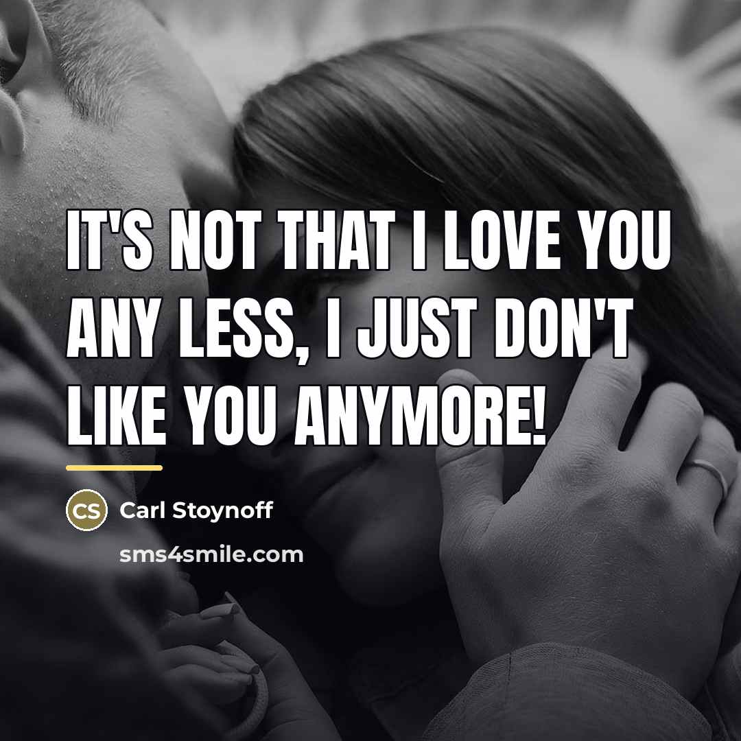“It's not that I love you any less, I just…” quote by Carl Stoynoff