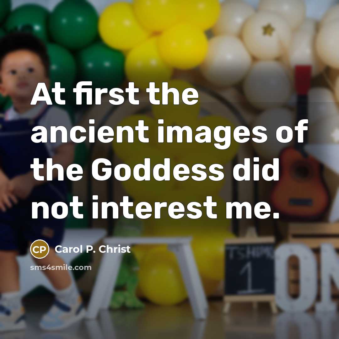 “At first the ancient images of the Goddess did not…” quote by Carol P. Christ
