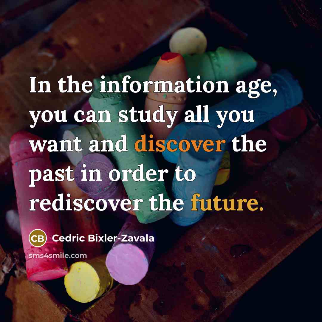 “In the information age, you can study all you want…” quote by Cedric Bixler-Zavala