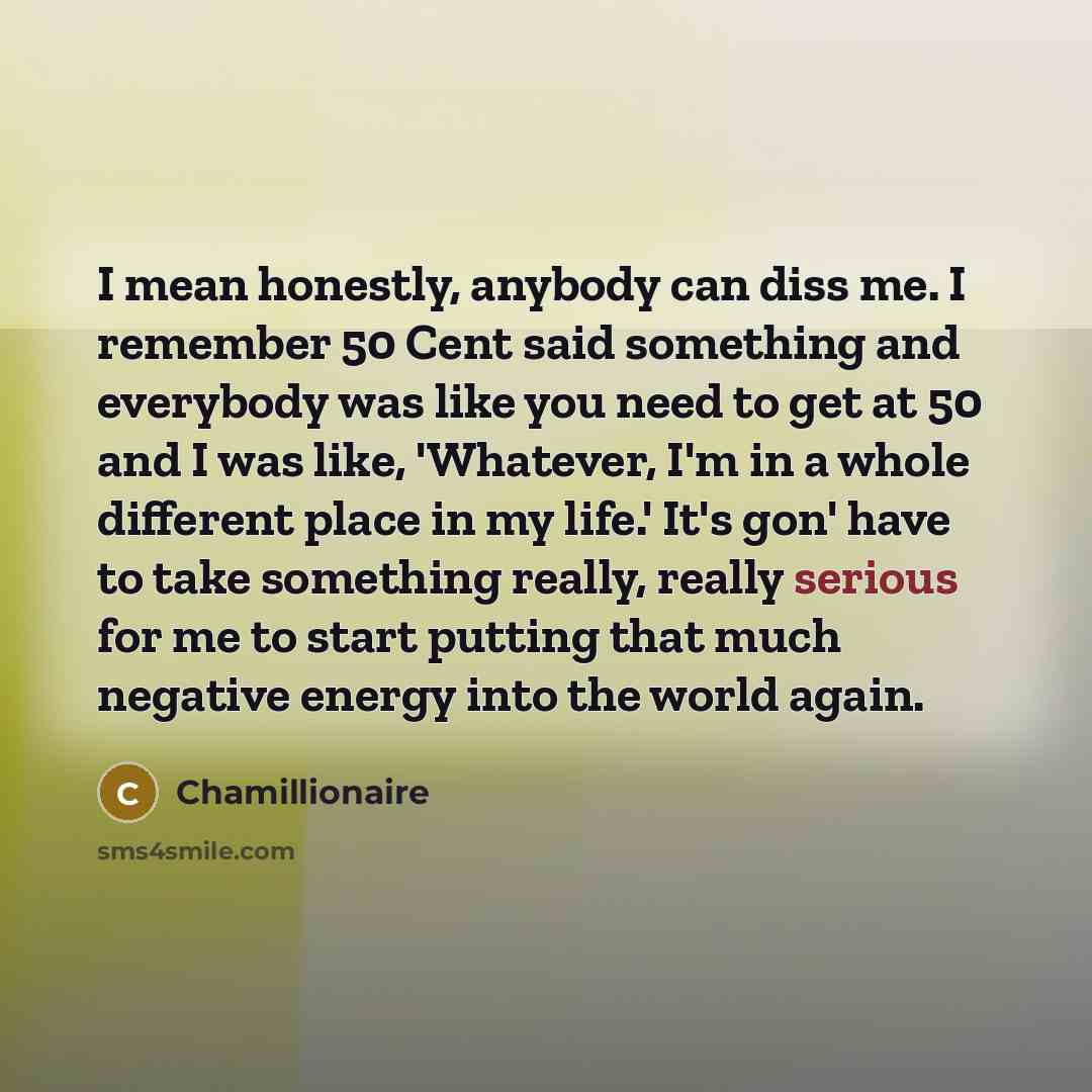 “I mean honestly, anybody can diss me. I remember 50…” quote by Chamillionaire