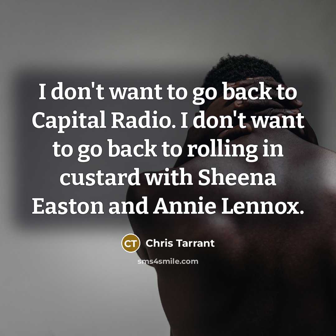 “I don't want to go back to Capital Radio. I…” quote by Chris Tarrant