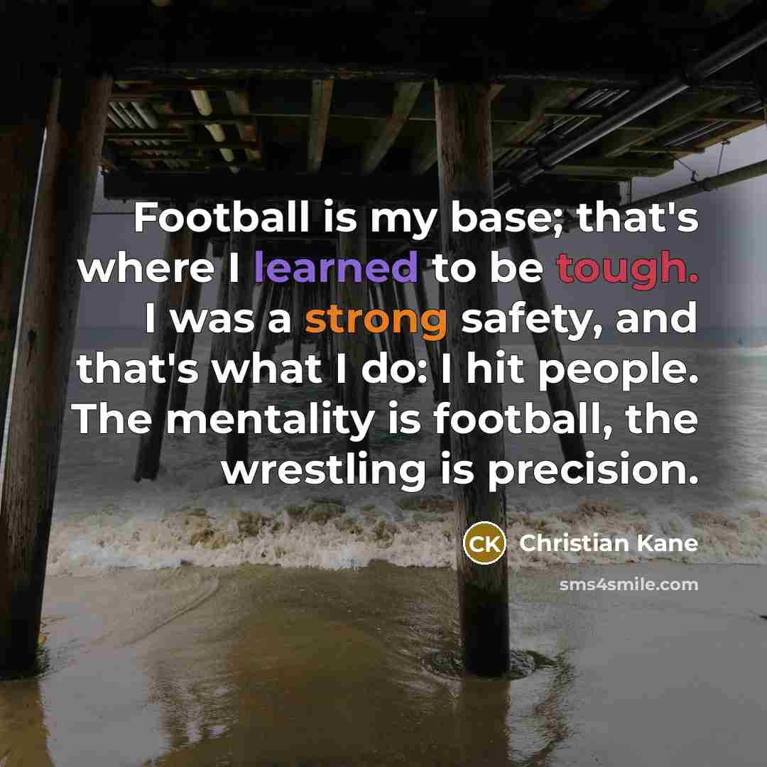 “Football is my base; that's where I learned to be…” quote by Christian Kane