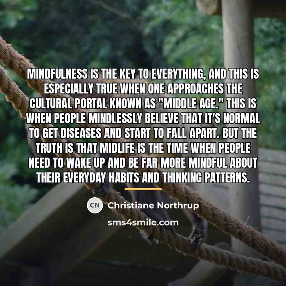“Mindfulness is the key to everything, and this is especially…” quote by Christiane Northrup