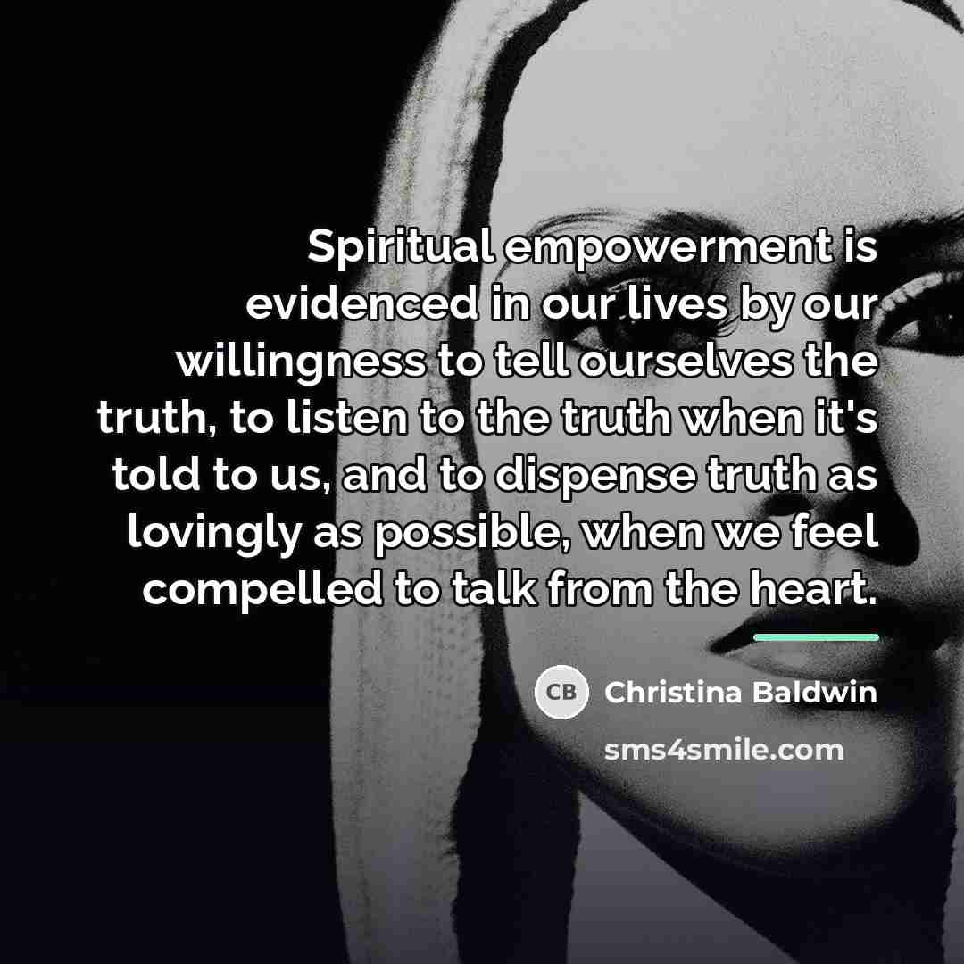“Spiritual empowerment is evidenced in our lives by our willingness…” quote by Christina Baldwin