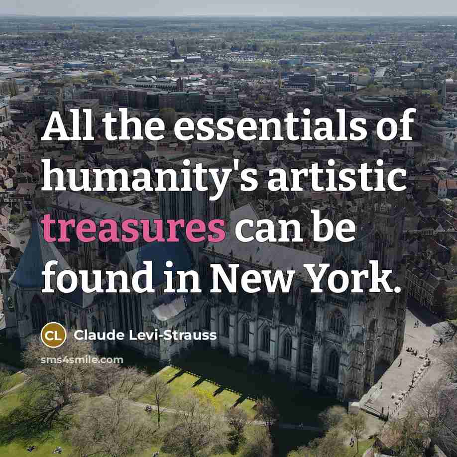 “All the essentials of humanity's artistic treasures can be found…” quote by Claude Levi-Strauss