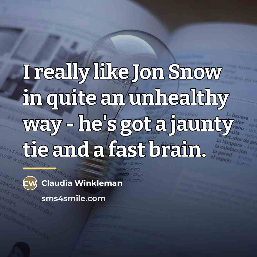 “I really like Jon Snow in quite an unhealthy way…” quote by Claudia Winkleman
