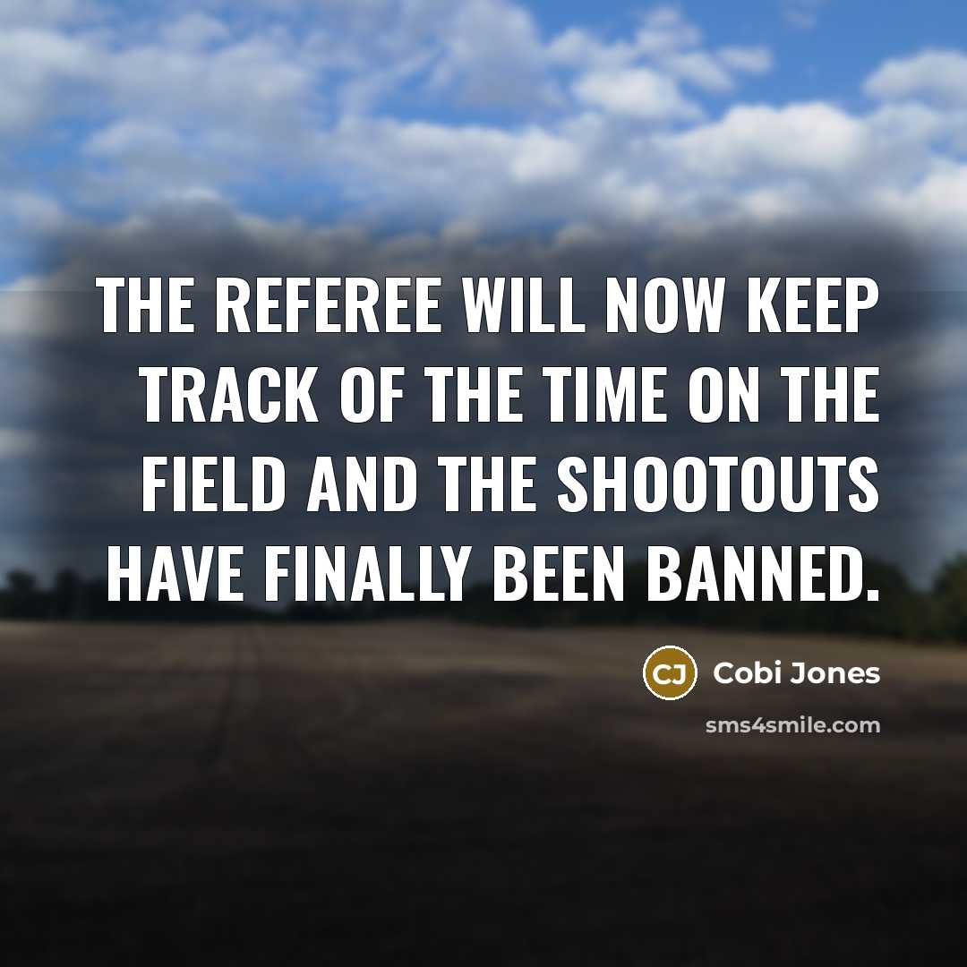 “The referee will now keep track of the time on…” quote by Cobi Jones