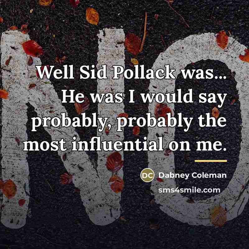 “Well Sid Pollack was... He was I would say probably,…” quote by Dabney Coleman