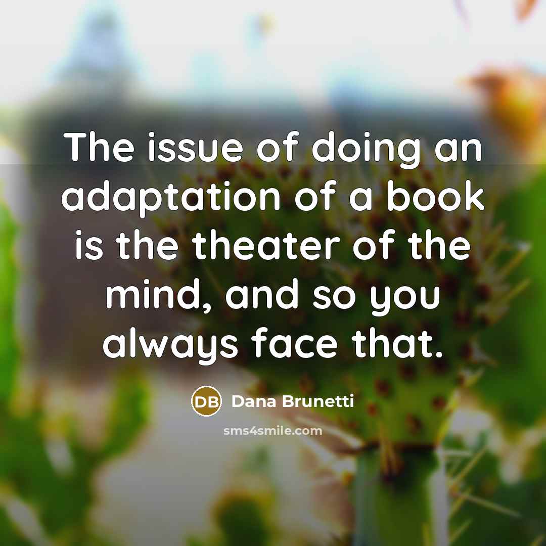 “The issue of doing an adaptation of a book is…” quote by Dana Brunetti