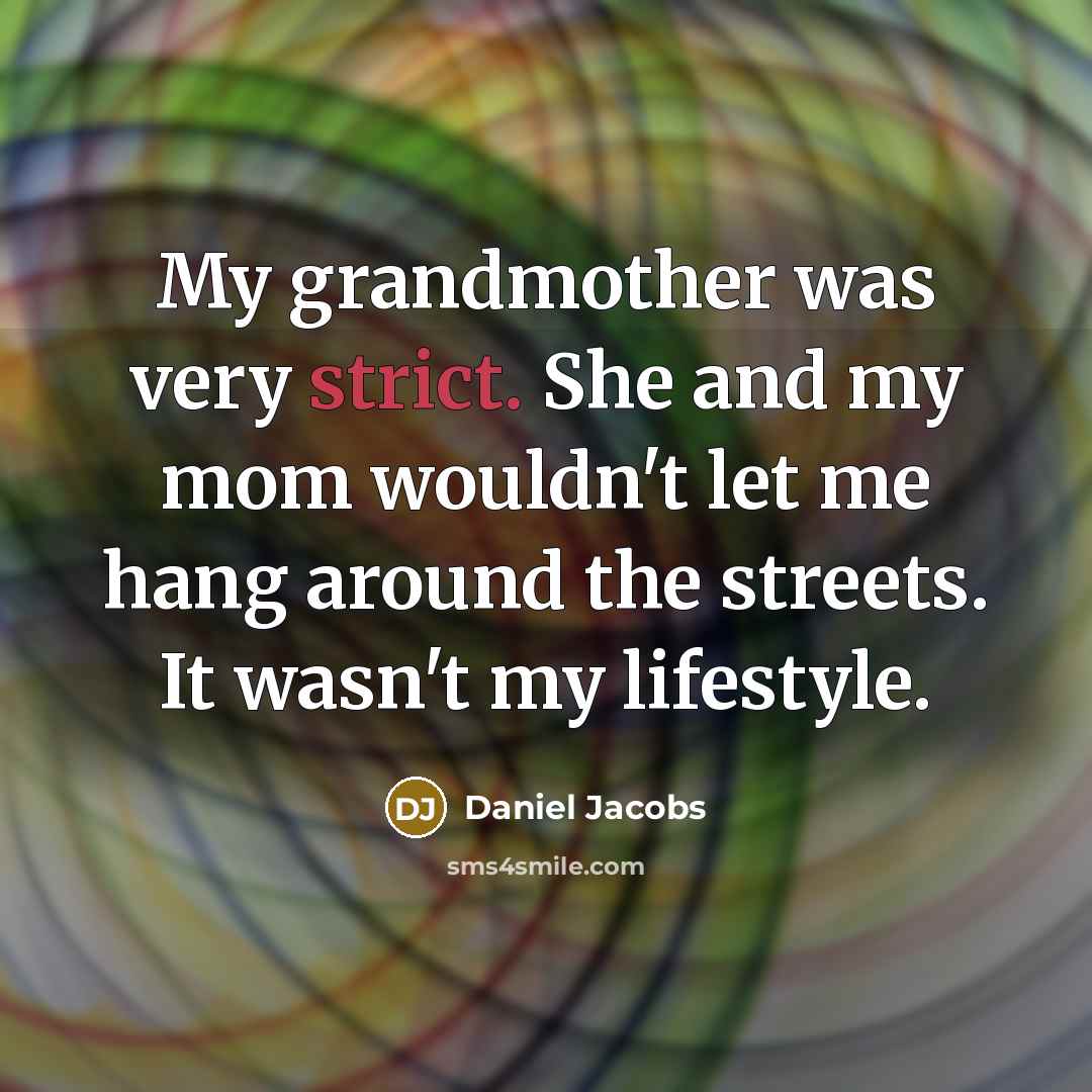 “My grandmother was very strict. She and my mom wouldn't…” quote by Daniel Jacobs