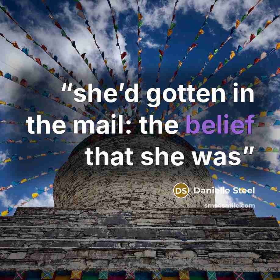 “she’d gotten in the mail: the belief that she was” quote by Danielle Steel