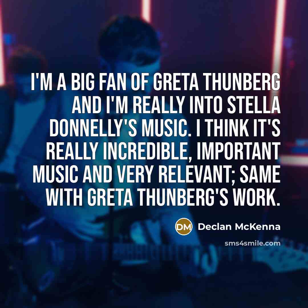 “I'm a big fan of Greta Thunberg and I'm really…” quote by Declan McKenna
