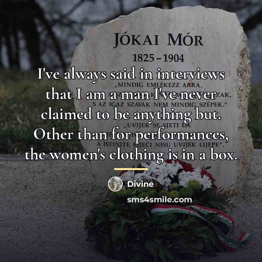 “I've always said in interviews that I am a man…” quote by Divine
