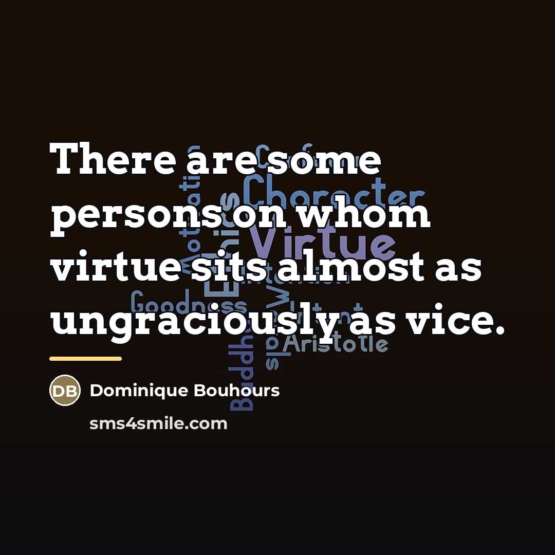 “There are some persons on whom virtue sits almost as…” quote by Dominique Bouhours