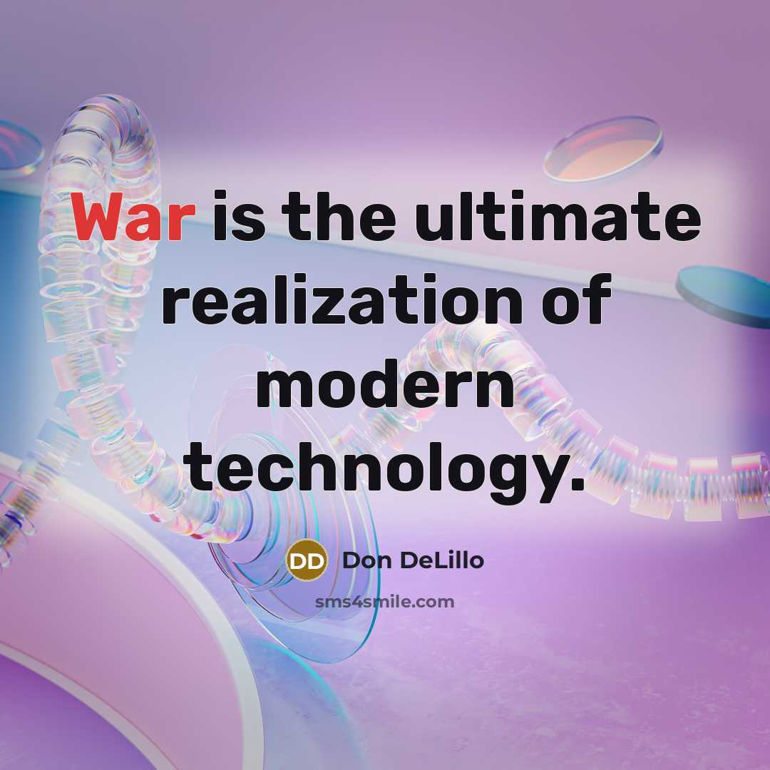 “War is the ultimate realization of modern technology.…” quote by Don DeLillo