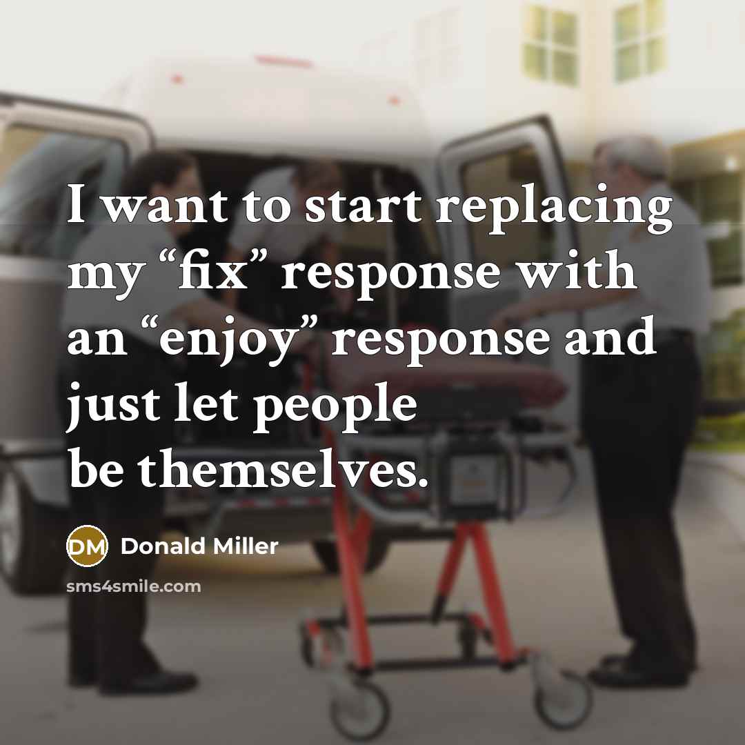 “I want to start replacing my “fix” response with an…” quote by Donald Miller