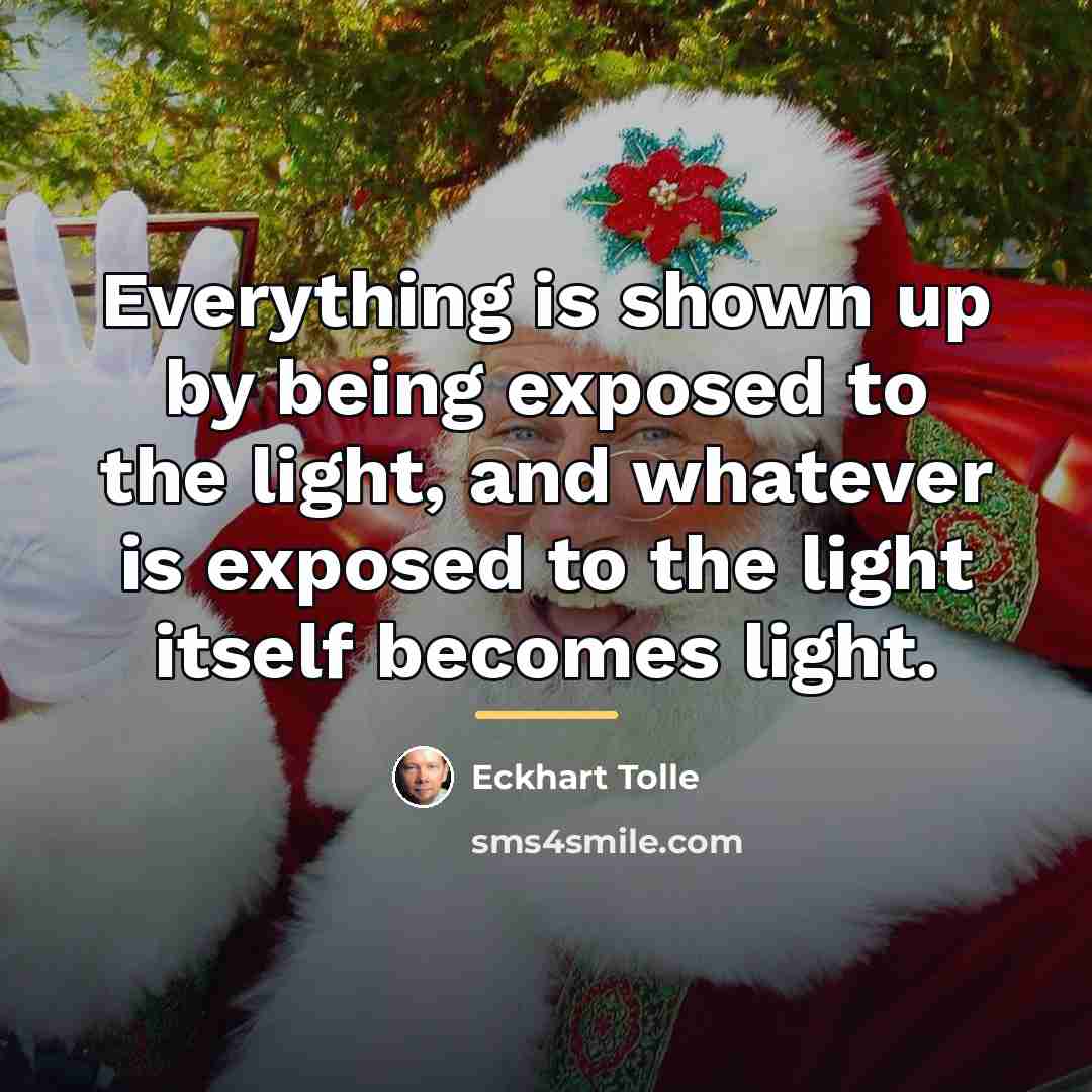 “Everything is shown up by being exposed to the light,…” quote by Eckhart Tolle