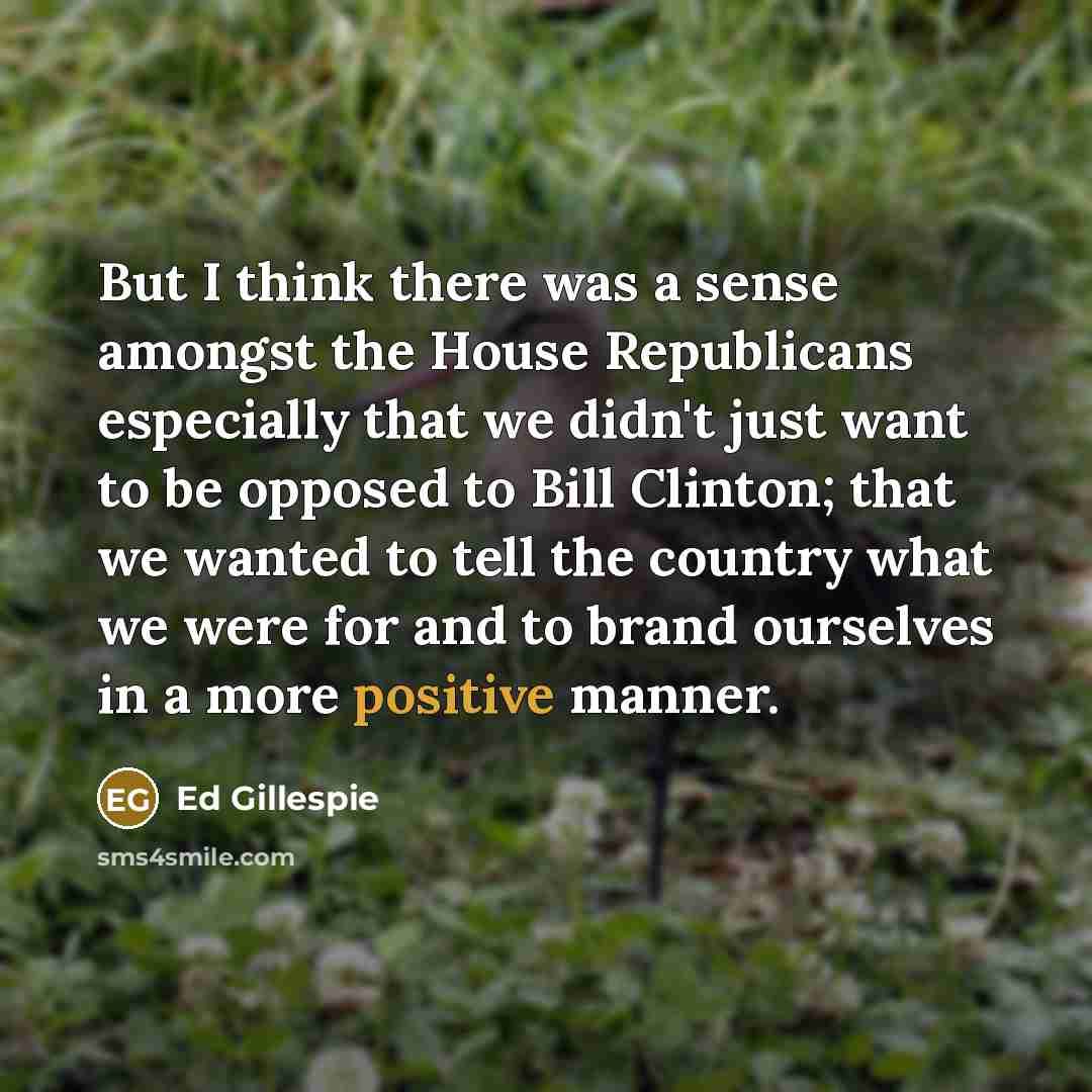 “But I think there was a sense amongst the House…” quote by Ed Gillespie