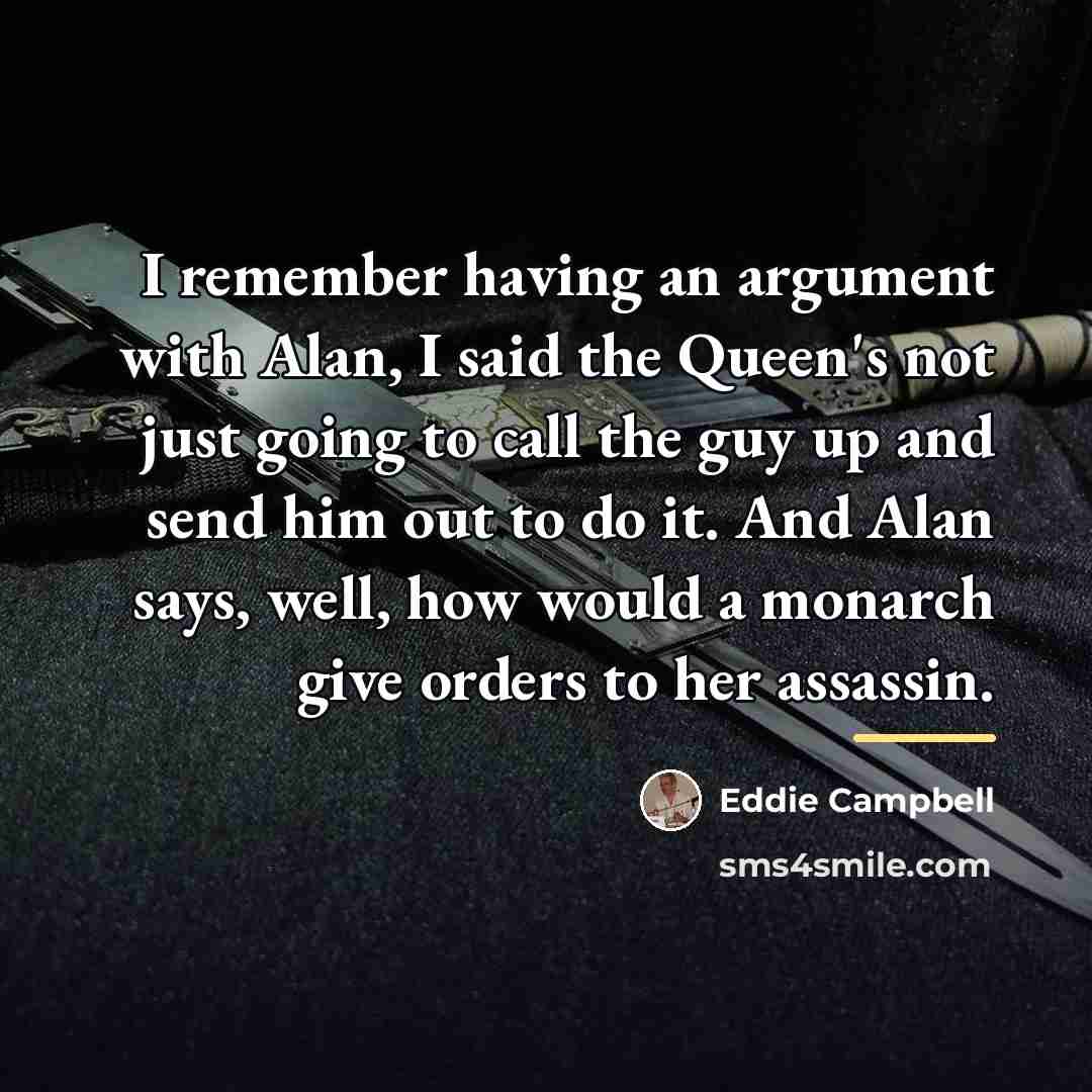 “I remember having an argument with Alan, I said the…” quote by Eddie Campbell