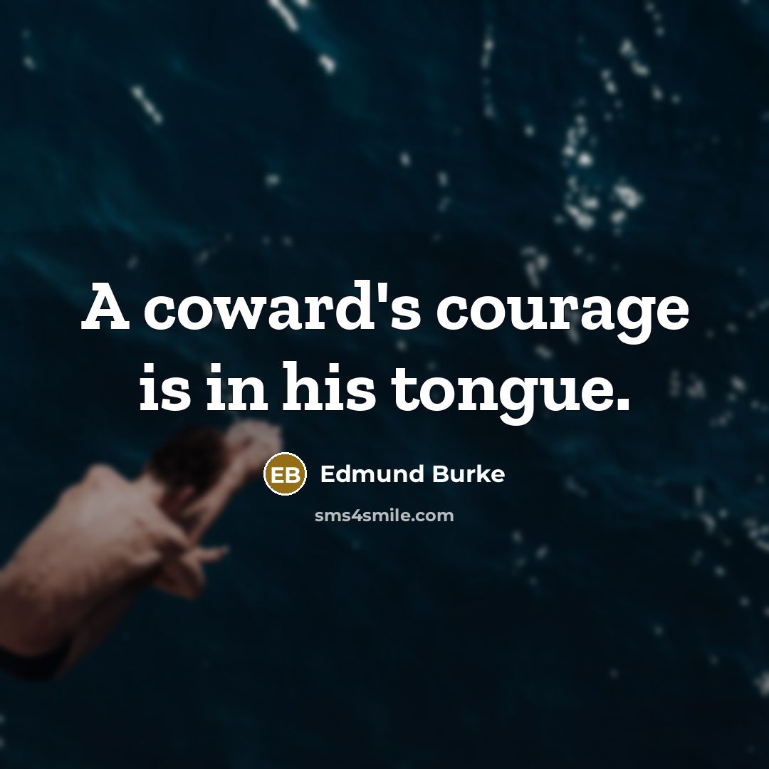 “A coward's courage is in his tongue.…” quote by Edmund Burke