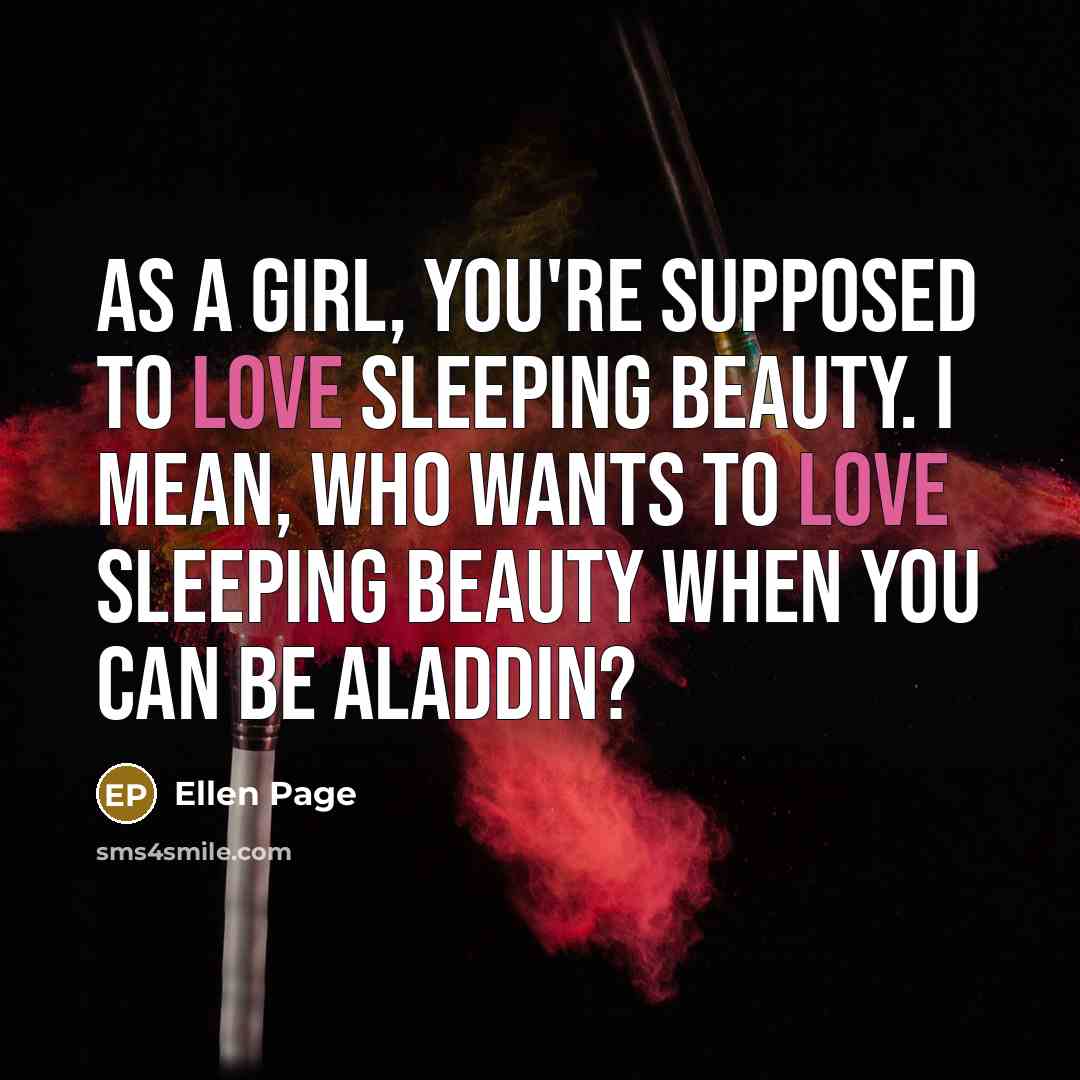 “As a girl, you're supposed to love Sleeping Beauty. I…” quote by Ellen Page