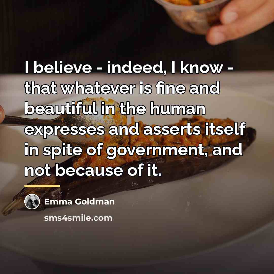 “I believe - indeed, I know - that whatever is…” quote by Emma Goldman