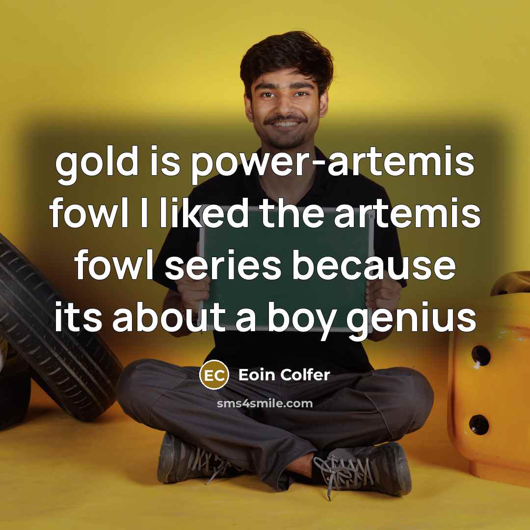 “gold is power-artemis fowl I liked the artemis fowl series…” quote by Eoin Colfer