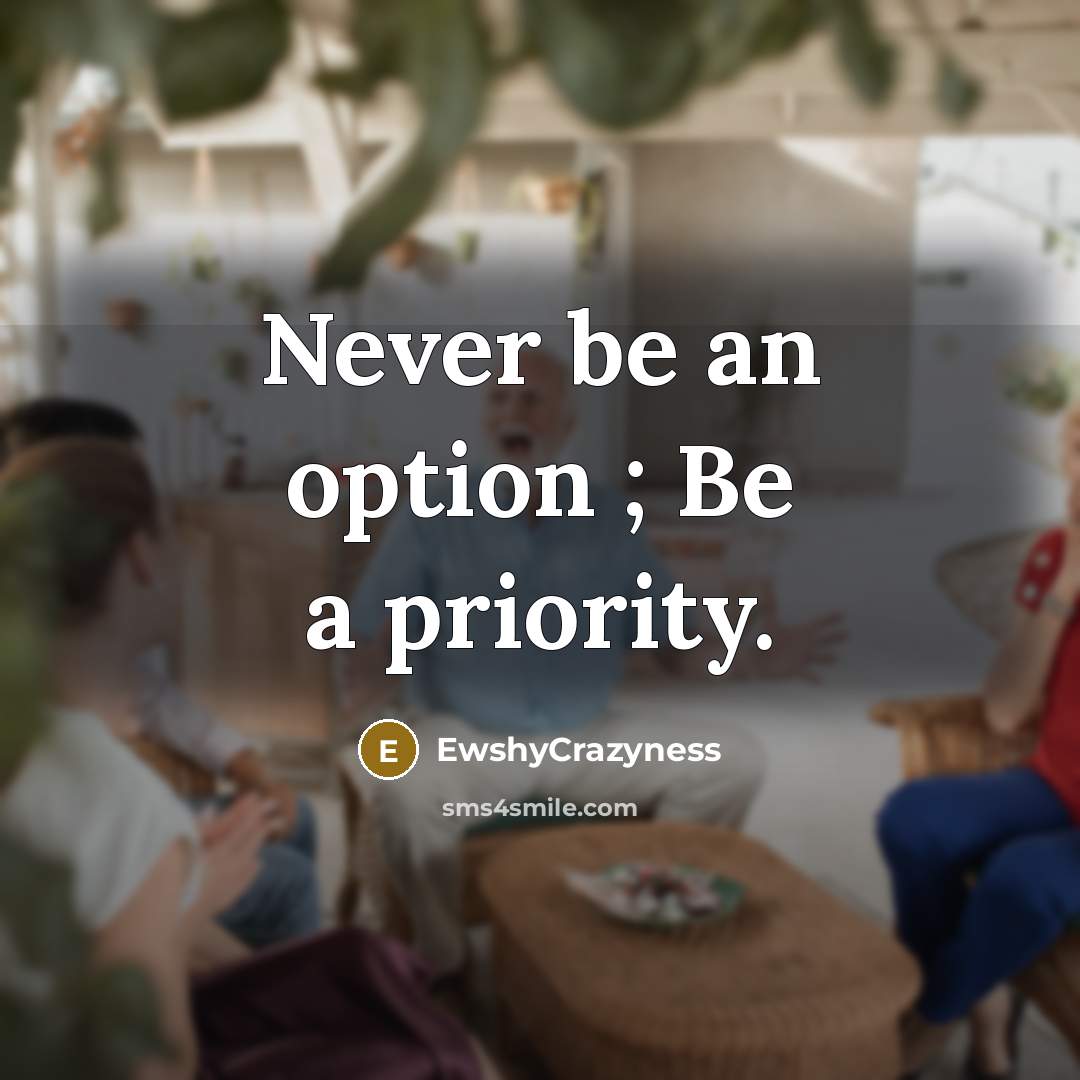 “Never be an option ; Be a priority.…” quote by EwshyCrazyness