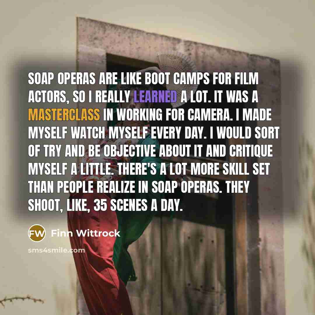 “Soap operas are like boot camps for film actors, so…” quote by Finn Wittrock