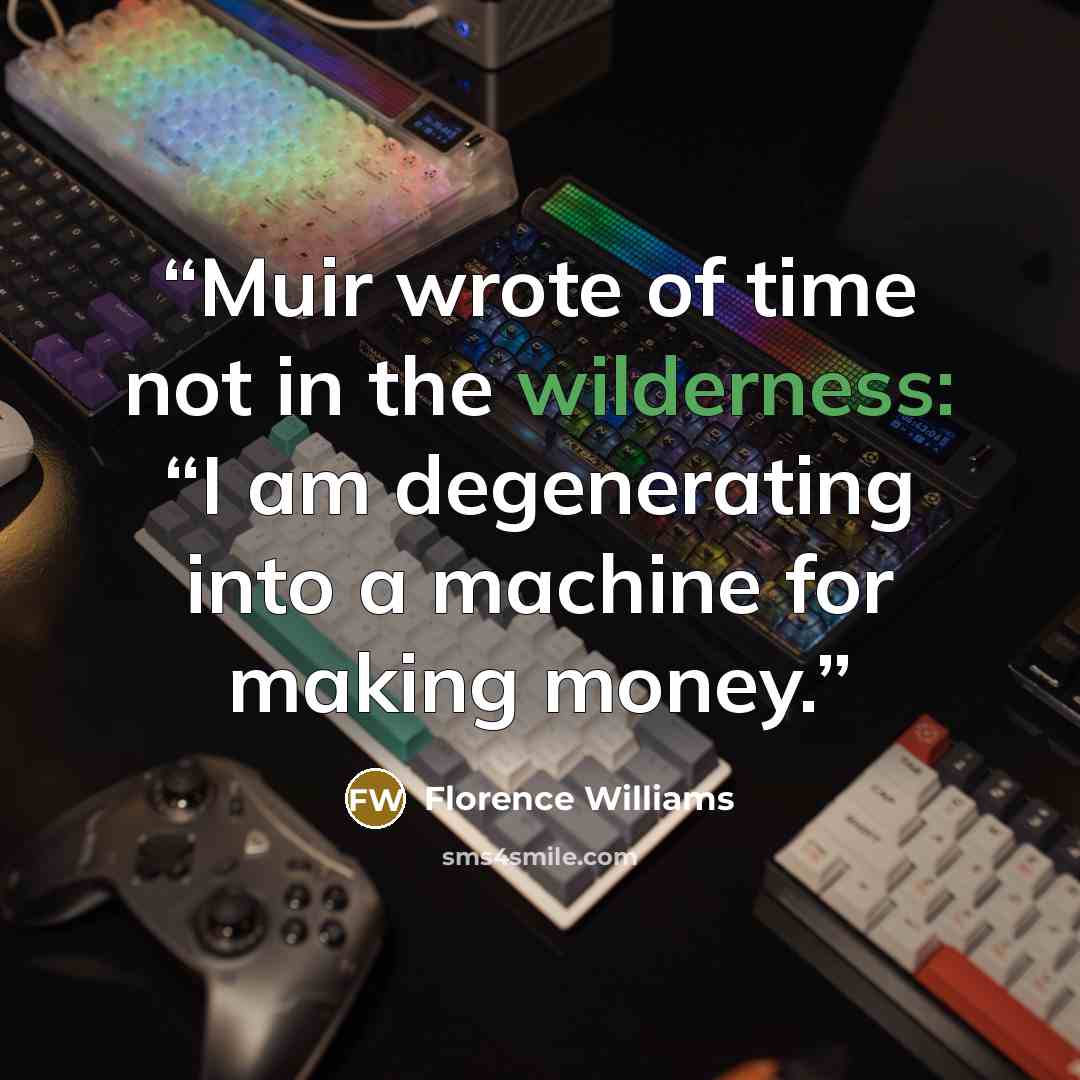 “Muir wrote of time not in the wilderness: “I am degenerating into a machine for making money.” quote by Florence Williams