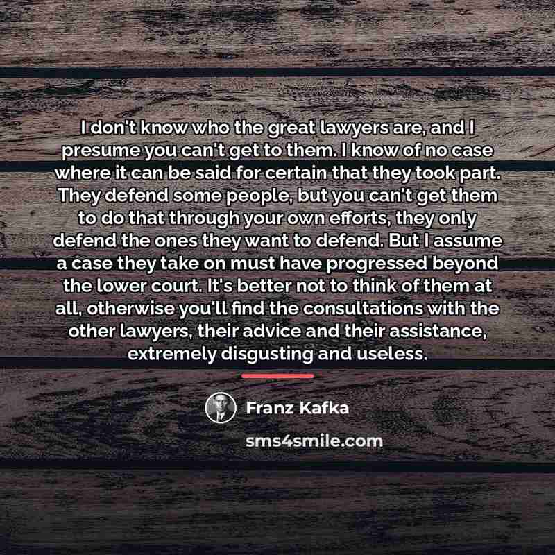 “I don't know who the great lawyers are, and I…” quote by Franz Kafka