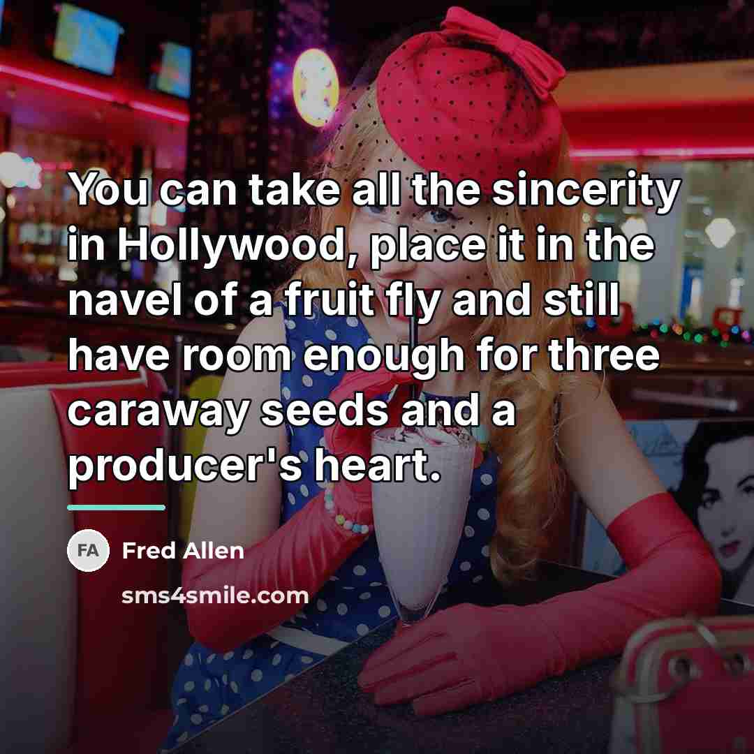 “You can take all the sincerity in Hollywood, place it…” quote by Fred Allen